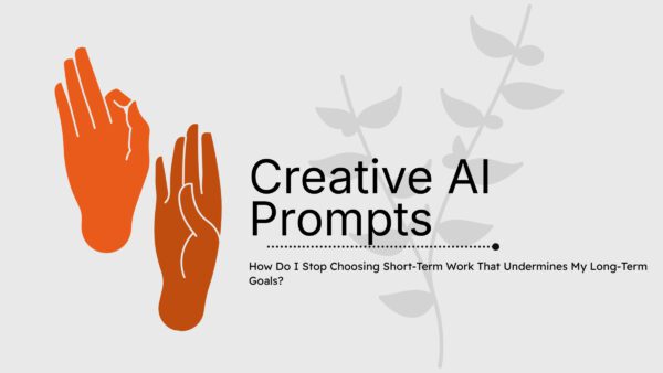 How Do I Stop Choosing Short-Term Work That Undermines My Long-Term Goals?