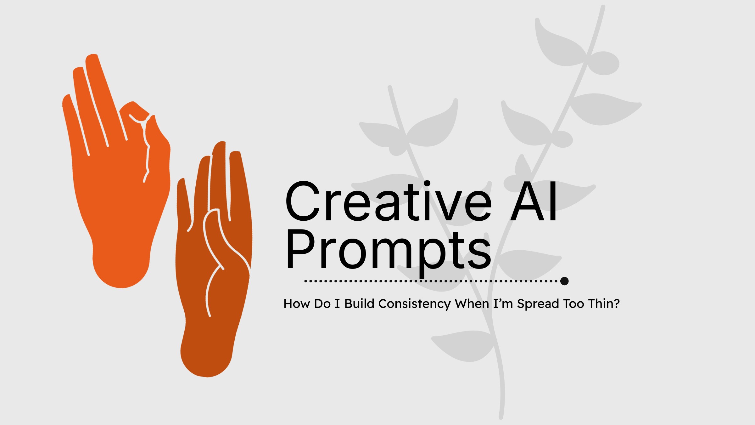 How Do I Build Consistency When I’m Spread Too Thin?